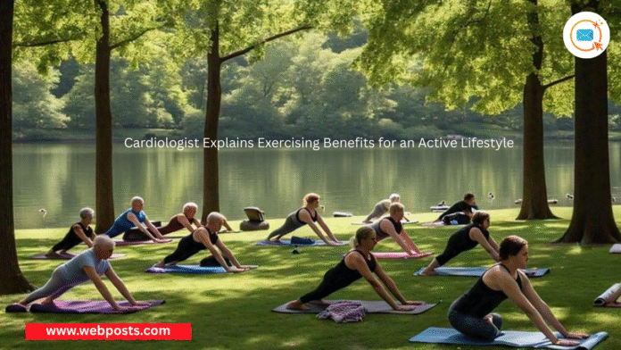 Cardiologist Explains Exercising Benefits for an Active Lifestyle www. webpost.com