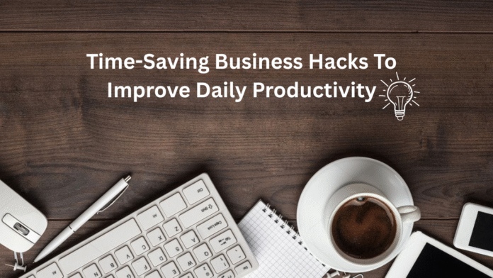 Time-Saving Business Hacks To Improve Daily Productivity www.webposts.com